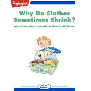 Why Do Clothes Sometimes Shrink?: and Other Questions About How Stuff Works, Highlights for Children
