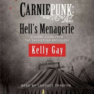 Carniepunk: Hell's Menagerie: A Charlie Madigan Short Story, Kelly Gay