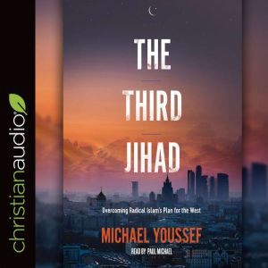 The Third Jihad: Overcoming Radical Islam's Plan for the West, Michael Youssef