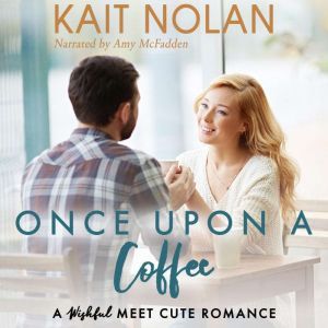 Once Upon A Coffee: A Wishful Meet Cute Romance, Kait Nolan