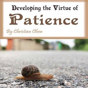 Patience: Developing the Virtue of Patience, Christian Olsen