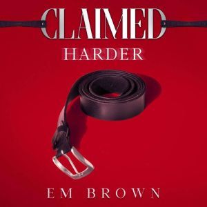 Claimed Harder: A Dark Mafia Romance, Em Brown
