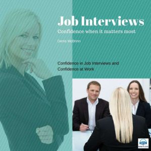 Job Interviews: Confidence When It Matters Most, Dr. Denis McBrinn