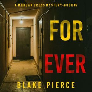 Forever (A Morgan Cross FBI Suspense ThrillerBook Five): Digitally narrated using a synthesized voice, Blake Pierce