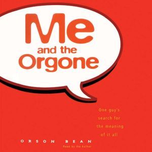 Me and the Orgone: One Guy’s Search for the Meaning of it All, Orson Bean