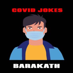 Covid Jokes, Barakath