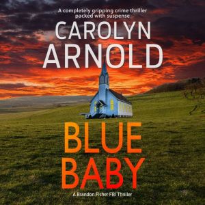 Blue Baby: A completely gripping crime thriller packed with suspense, Carolyn Arnold
