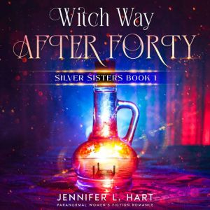 Witch Way After Forty: Paranormal Women's Fiction Romance, Jennifer L. Hart