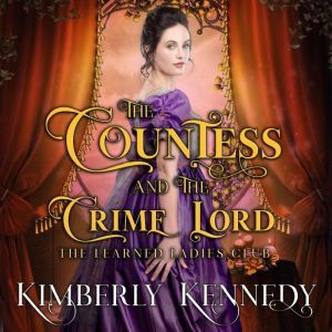 The Countess and the Crime Lord: The Learned Ladies Club - Book #1, Kimberly Kennedy