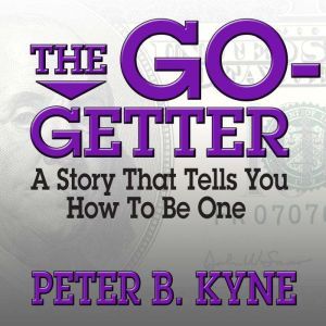 The Go-Getter: A Story That Tells You How to Be One, Peter B. Kyne