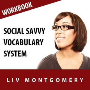Social Savvy Vocabulary System: Speed Learning Now Vocabulary Builder, Liv Montgomery