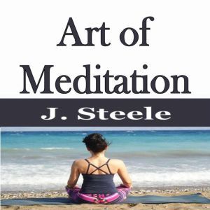 Art of Meditation: Training Guide, J. Steele
