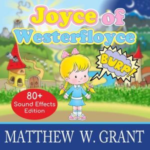 Joyce of Westerfloyce: The Story of the Tiny Little Girl with the Tiny Little Voice (Sound Effects Special Edition Fully Remastered Audio), Matthew W. Grant