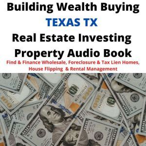 Building Wealth Buying TEXAS TX Real Estate Investing Property Audio Book: Find & Finance Wholesale, Foreclosure & Tax Lien Homes, House Flipping  & Rental Management, Brian Mahoney