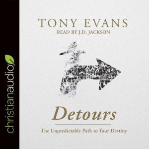 Detours: The Unpredictable Path to Your Destiny, Tony Evans