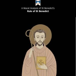 A Macat Analysis of St. Benedict's The Rule of St. Benedict, Benjamin Laird