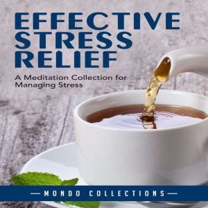 Effective Stress Relief: A Meditation Collection for Managing Stress , Mondo Collections