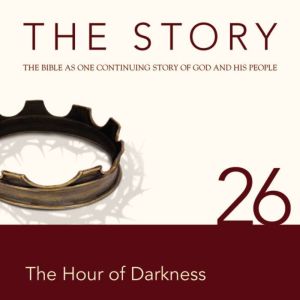 The Story Audio Bible - New International Version, NIV: Chapter 26 - The Hour of Darkness, Zondervan