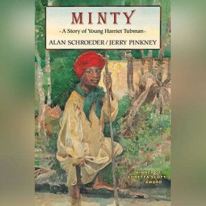 Minty: A Story of Young Harriet Tubman, Alan Schroeder