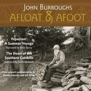 Afloat & Afoot: Two Classic Catskills Essays plus commentary, John Burroughs
