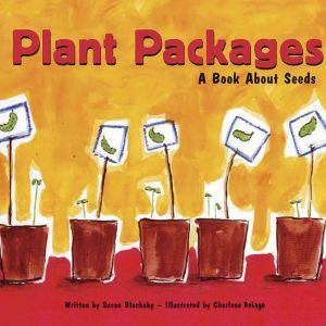 Plant Packages: A Book About Seeds, Susan Blackaby