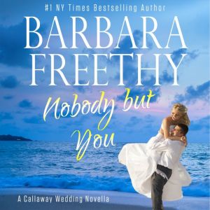 Nobody But You: A Callaway Wedding Novella, Barbara Freethy
