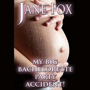 My Big Bachelorette Party Accident, Jane Fox