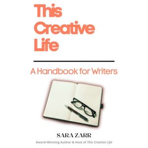 This Creative Life: A Handbook for Writers, Sara Zarr