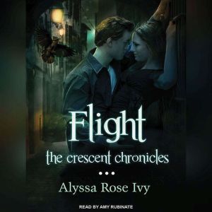 Flight: Book One of the Crescent Chronicles, Alyssa Rose Ivy