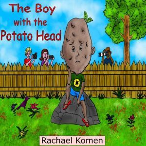 The Boy with the Potato Head: A true wish, Rachael Komen