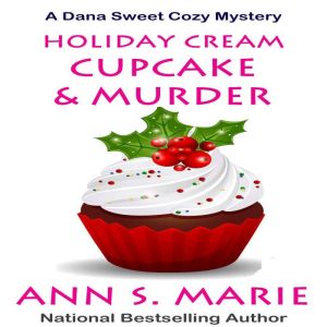Holiday Cream Cupcake & Murder (A Dana Sweet Cozy Mystery Book 5), Ann S. Marie