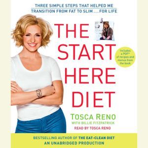 The Start Here Diet: Three Simple Steps That Helped Me Transition from Fat to Slim . . . for Life, Tosca Reno