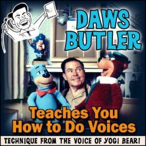 Daws Butler Teaches You How to Do Voices: Techniques from the Voice of Yogi Bear!, Daws Butler