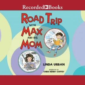 Road Trip with Max and His Mom, Linda Urban