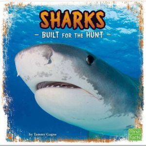 Sharks: Built for the Hunt, Tammy Gagne