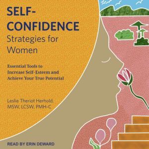 Self-Confidence Strategies for Women: Essential Tools to Increase Self-Esteem and Achieve Your True Potential, MSW Herhold