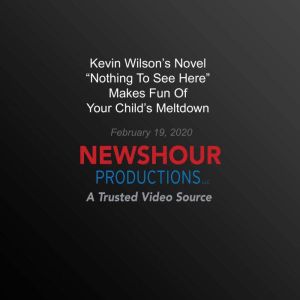 Kevin Wilson's Novel Nothing To See Here Makes Fun Of Your Child'S Meltdown, PBS NewsHour