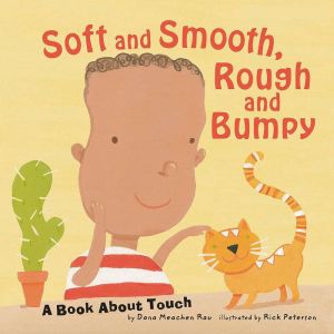 Soft and Smooth, Rough and Bumpy: A Book About Touch, Dana Meachen Rau