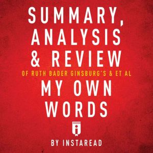 Summary, Analysis & Review of Ruth Bader Ginsburg's My Own Words by Instaread, Instaread