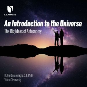 An Introduction to the Universe: The Big Ideas of Astronomy, Guy Consolmagno