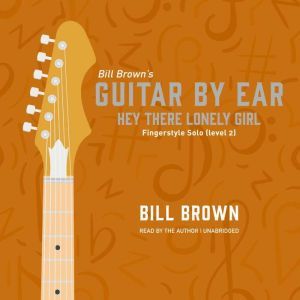 Hey There Lonely Girl: Fingerstyle Solo (level 2) , Bill Brown