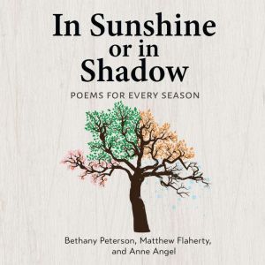 In Sunshine or in Shadow: Poems for Every Season, Bethany Peterson