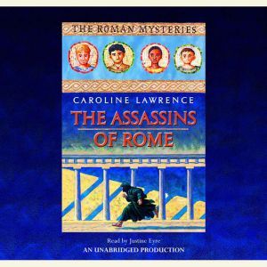 The Assassins of Rome: The Roman Mysteries #4, Caroline Lawrence