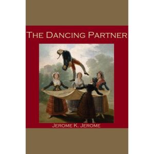 The Dancing Partner, Jerome K. Jerome