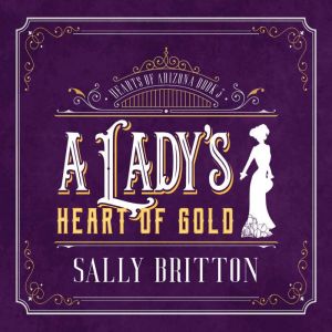 A Lady's Heart of Gold: An American Victorian Romance, Sally Britton