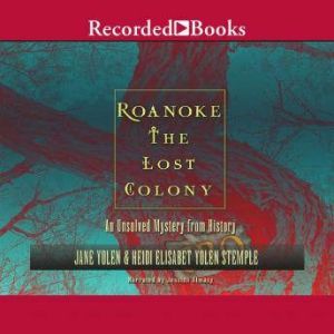 Roanoke: The Lost Colony: An Unsolved Mystery from History, Jane Yolen