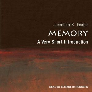 Memory: A Very Short Introduction, Jonathan K. Foster