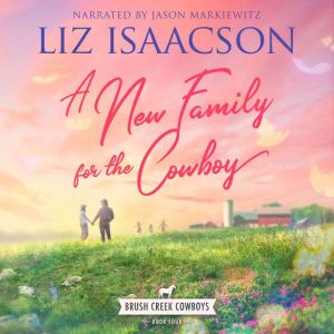 A New Family for the Cowboy: Christian Contemporary Western Romance, Liz Isaacson