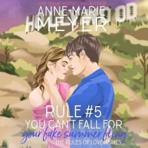 Rule #5: You Can't Fall for Your Fake Summer Fling, Anne-Marie Meyer