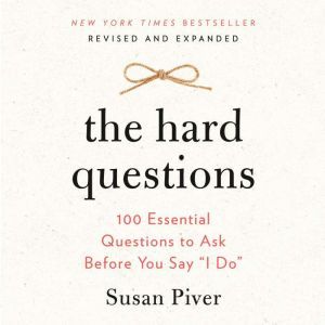 The Hard Questions: 100 Essential Questions to Ask Before You Say I Do, Susan Piver